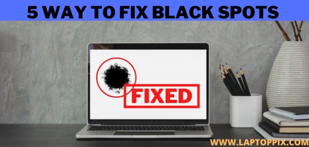 how-to-fix-black-spots-on-laptop-screen-easy-permanent-solution